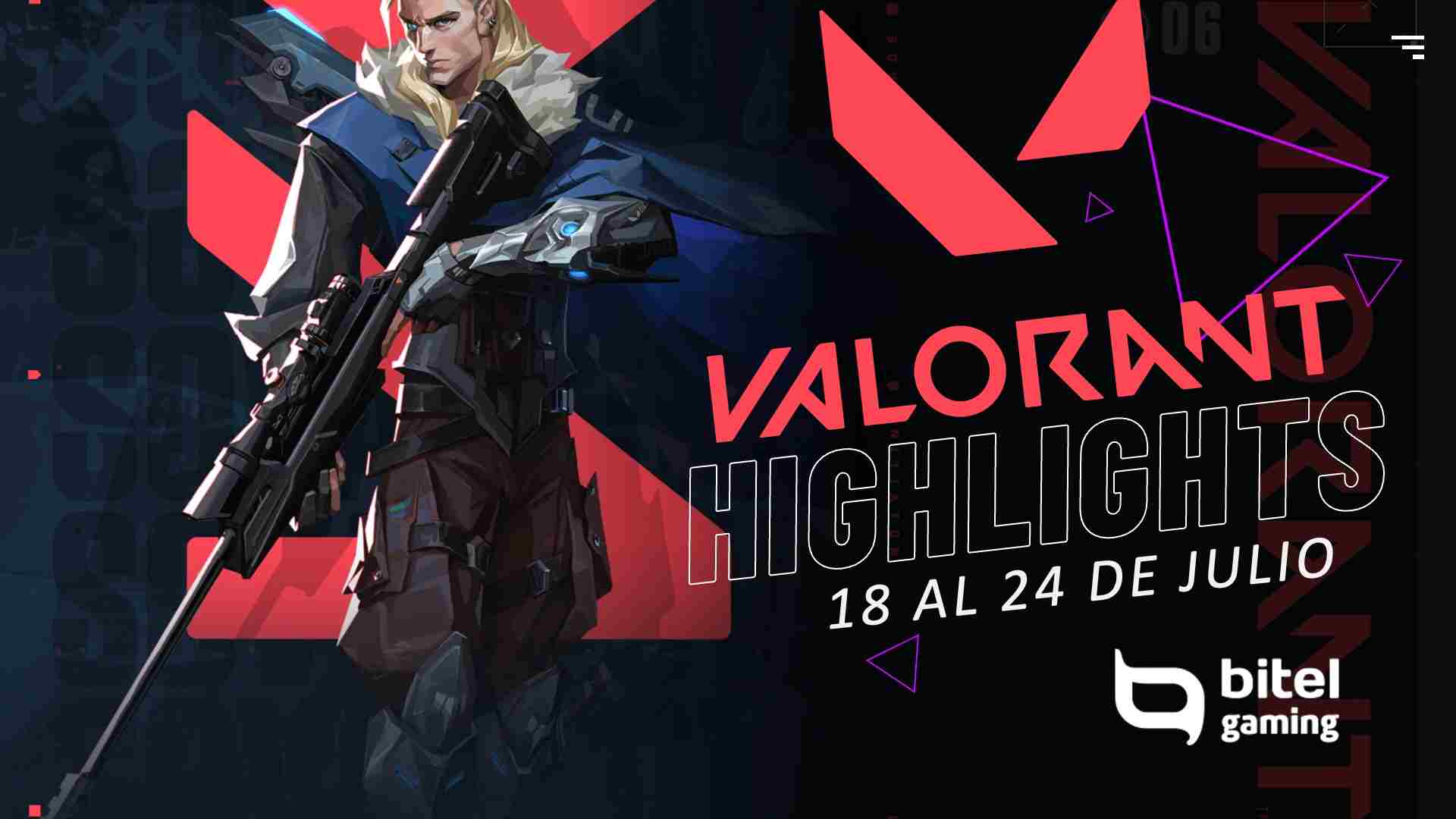 Valorant Highlights - 18 al 24 de Julio